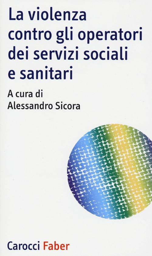 La violenza contro gli operatori dei servizi sociali e sanitari - copertina