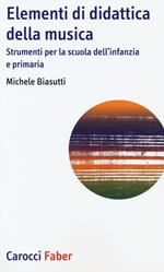 Elementi di didattica della musica. Strumenti per la scuola dell'infanzia e primaria