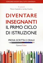 Diventare insegnanti. Il primo ciclo di istruzione. Prova scritta e orale. Concorso docenti 2016: tutti i contenuti