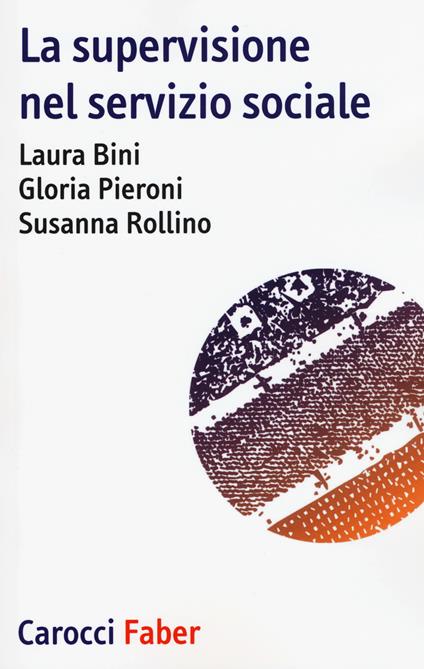 La supervisione nel servizio sociale - Laura Bini,Gloria Pieroni,Susanna Rollino - copertina