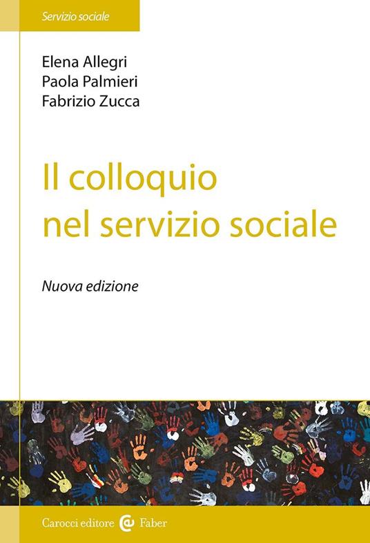 Il colloquio nel servizio sociale. Nuova ediz. - Elena Allegri,Paola Palmieri,Fabrizio Zucca - copertina