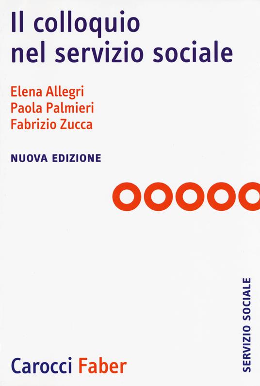 Il colloquio nel servizio sociale. Nuova ediz. - Elena Allegri,Paola Palmieri,Fabrizio Zucca - copertina