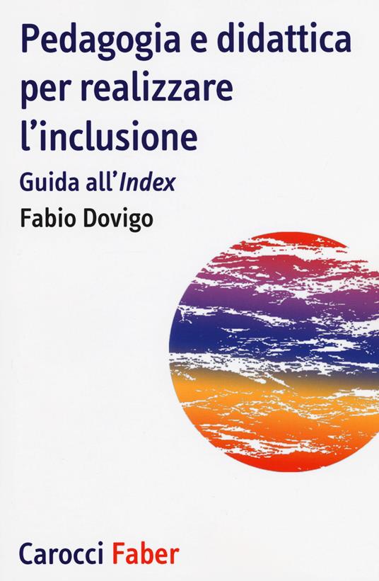 Pedagogia e didattica per realizzare l'inclusione. Guida all'«Index» -  Fabio Dovigo - copertina