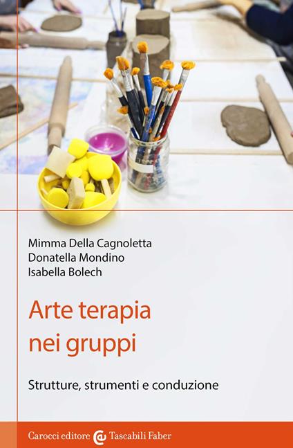 Arte terapia nei gruppi. Strutture, strumenti e conduzione - Mimma Della Cagnoletta,Donatella Mondino,Isabella Bolech - copertina