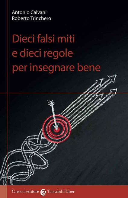 Dieci falsi miti e dieci regole per insegnare bene - Antonio Calvani,Roberto Trinchero - copertina