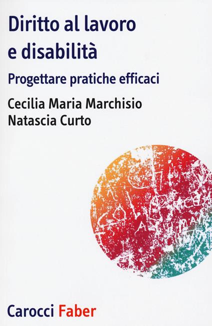 Diritto al lavoro e disabilità. Progettare pratiche efficaci - Cecilia Maria Marchisio,Natascia Curto - copertina