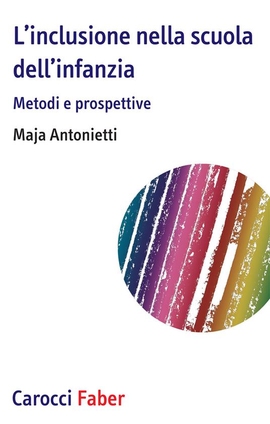 L'inclusione nella scuola dell’infanzia. Metodi e prospettive - Maja Antonietti - copertina