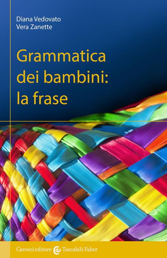 Grammatica dei bambini. La frase - Diana Vedovato,Vera Zanette - copertina