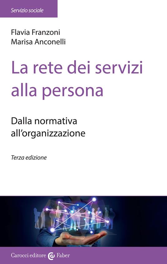 La rete dei servizi alla persona. Dalla normativa all'organizzazione - Flavia Franzoni,Marisa Anconelli - copertina