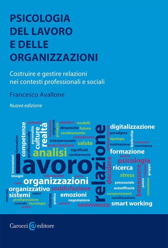 Psicologia del lavoro e delle organizzazioni. Costruire e gestire relazioni nei contesti professionali e sociali. Nuova ediz. - Francesco Avallone - copertina