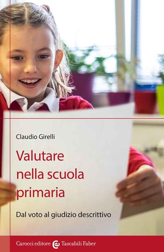 Valutare nella scuola primaria. Dal voto al giudizio descrittivo - Claudio Girelli - copertina