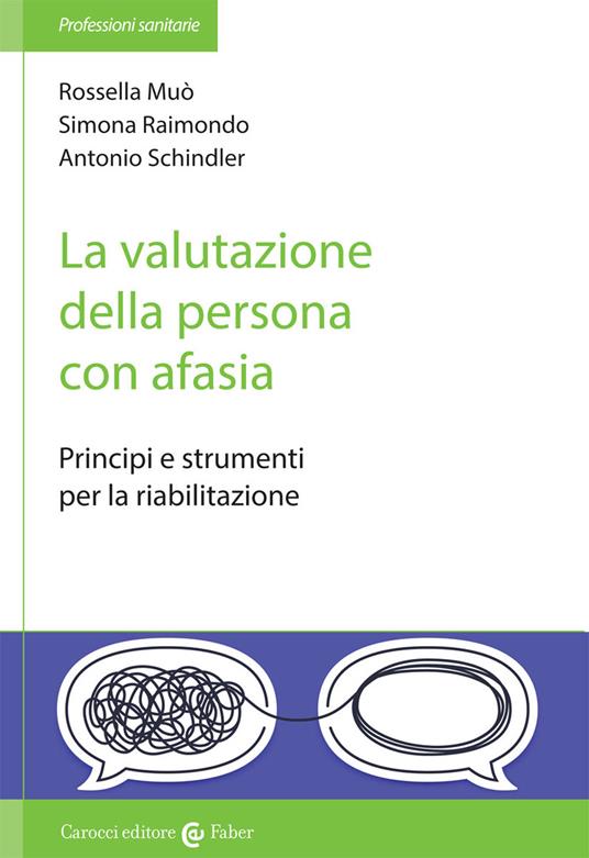 La valutazione della persona con afasia. Principi e strumenti per la riabilitazione - Rossella Muò,Simona Raimondo,Antonio Schindler - copertina