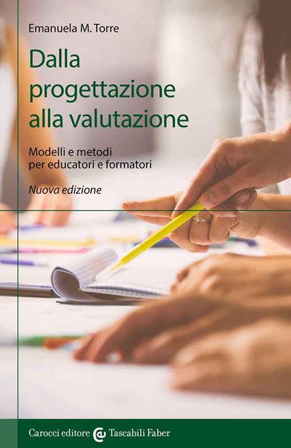 Dalla progettazione alla valutazione. Modelli e metodi per educatori e formatori - Emanuela Maria Teresa Torre - copertina