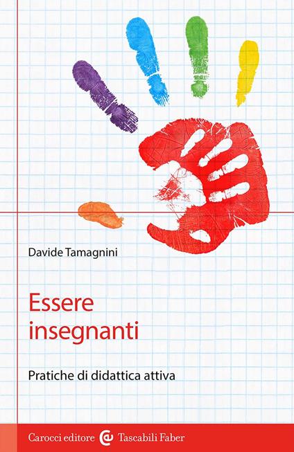 Essere insegnanti. Pratiche di didattica attiva - Davide Tamagnini - copertina