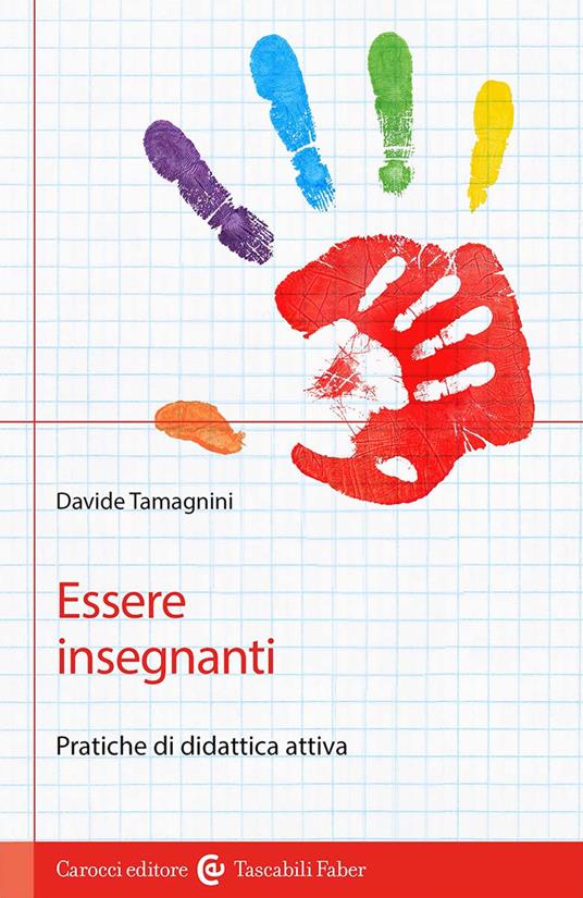 Essere insegnanti. Pratiche di didattica attiva - Davide Tamagnini - copertina