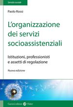 L'organizzazione dei servizi socioassistenziali. Istituzioni, professionisti e assetti di regolazione. Nuova ediz.