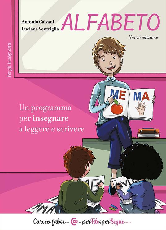 Alfabeto. Un programma per insegnare a leggere e scrivere. Per gli insegnanti - Antonio Calvani,Luciana Ventriglia - copertina