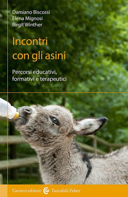 Incontri con gli asini. Percorsi educativi, formativi e terapeutici - Damiano Biscossi,Elena Mignosi,Birgit Winther - copertina