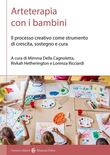 Arteterapia con i bambini. Il processo creativo come strumento di crescita, sostegno e cura - Mimma Della Cagnoletta,Rivkah Hetherington,Lorenza Ricciardi - copertina