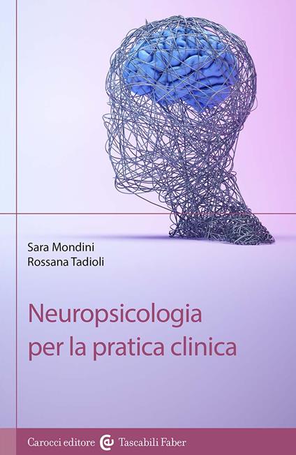 Neuropsicologia per la pratica clinica - Sara Mondini,Rossana Tadioli - copertina