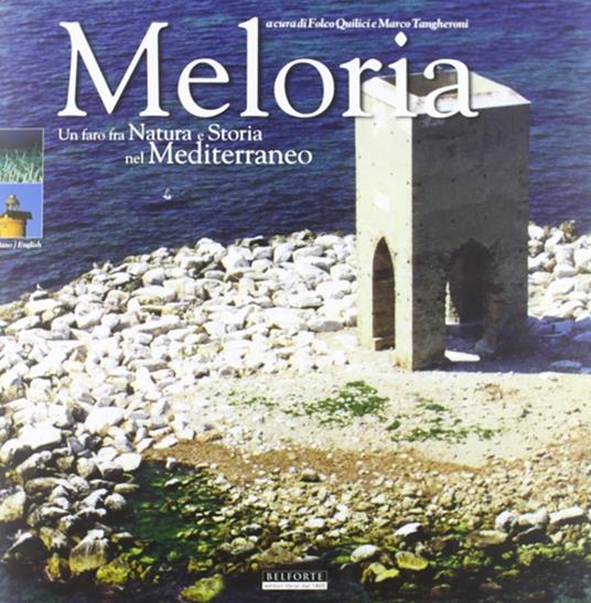Meloria. Un faro fra natura e storia nel Mediterraneo - Folco Quilici,Olimpia Vaccari,Gianfranco Barsotti - copertina