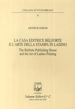 La casa editrice Belforte e l'arte della stampa in ladino-The Belforte Publishing House and the Art of Ladino Printing. Ediz. bilingue