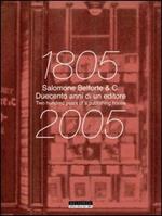Salomone Belforte & C. 1805-2005 duecento anni di un editore. Salomone Belforte & C. 1805-2005 two hundred years of a publisher