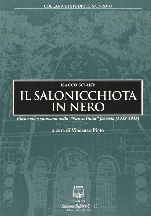 Il salonicchiota in nero. Ebraismo e sionismo nella «Nuova Italia» fascista (1918-1938) - Isacco Sciaky - copertina