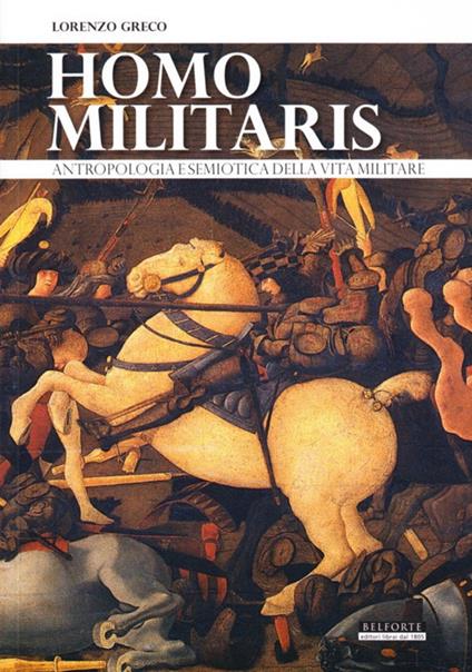 Homo militaris. Antropologia e semiotica della vita militare - Lorenzo Greco - copertina
