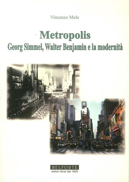 Metropolis. Georg Simmel, Walter Benjamin e la modernità - Vincenzo Mele - copertina