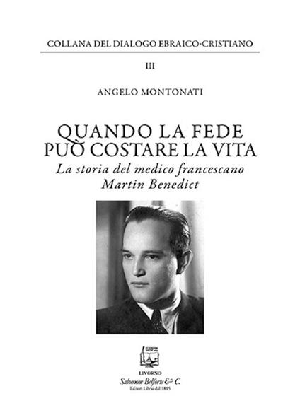 Quando la fede puo' costare la vita. La storia del medico francescano Martin Benedict - Angelo Montonati - copertina