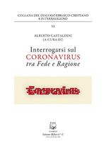 Interrogarsi sul coronavirus tra fede e ragione. Nuova ediz.