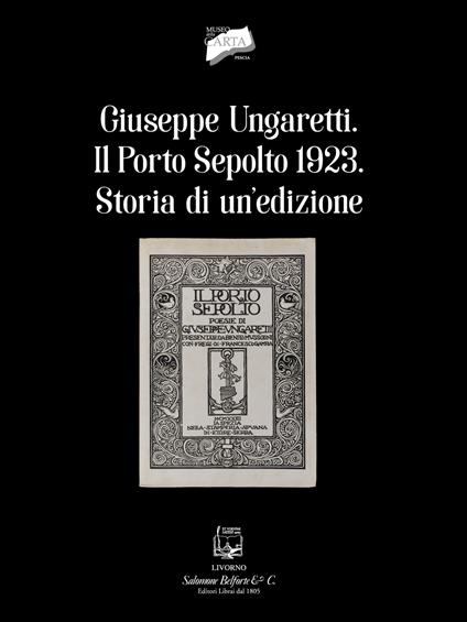 Giuseppe Ungaretti. Il porto sepolto 1923. Storia di un'edizione - copertina