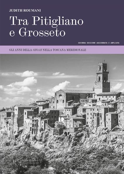 Tra Pitigliano e Grosseto. Gli anni della Shoah nella Toscana meridionale. Ediz. ampliata - Judith Roumani - copertina