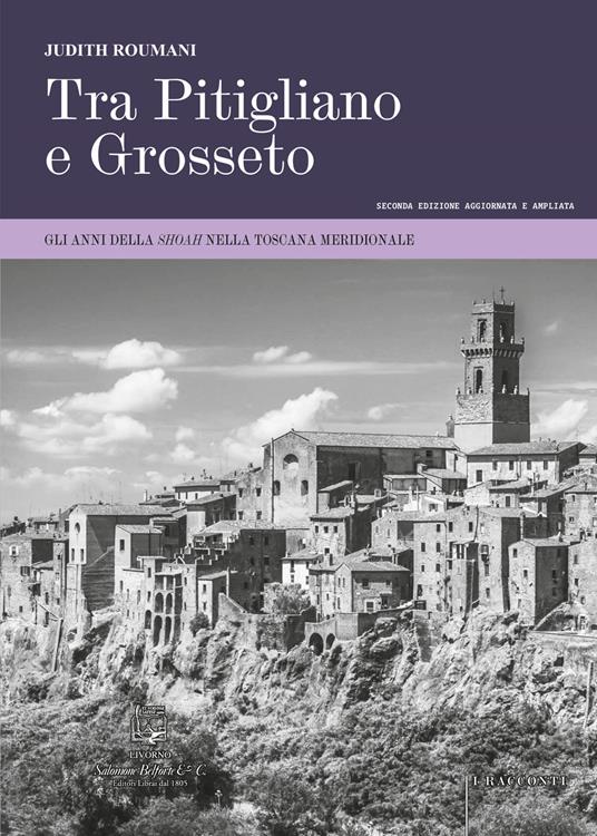Tra Pitigliano e Grosseto. Gli anni della Shoah nella Toscana meridionale. Ediz. ampliata - Judith Roumani - copertina