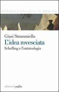 L'idea rovesciata. Schelling e l'ontoteologia - Giuseppina Strummiello - copertina
