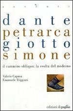 Dante, Petrarca, Giotto, Simone. Il cammino obliquo: la svolta del moderno