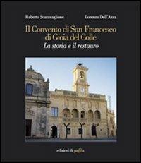 Il Convento di San Francesco di Gioia del Colle. La storia e il restauro - Roberto Scaravaglione,Lorenza Dell'Aera - copertina