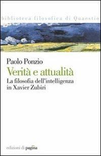 Verità e attualità. La filosofia dell'intelligenza in Xavier Zubiri - Paolo Ponzio - copertina