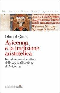 Avicenna e la tradizione aristotelica. Introduzione alla lettura delle opere filosofiche di Avicenna - Dimitri Gutas - copertina
