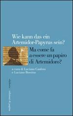 Wie kann das ein Artemidorus-Papyrus sein? Ma come fa a essere un papiro di Artemidoro? Ediz. italiana, inglese, francese e tedesca