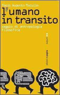 L' umano in transito. Saggio di antropologia filosofica - Paolo A. Masullo - copertina