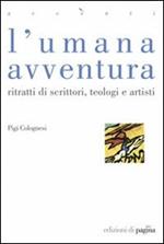 L' umana avventura. Ritratti di scrittori, teologi e artisti