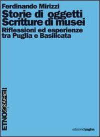 Storie di oggetti. Scritture di musei. Riflessioni ed esperienze tra Puglia e Basilicata - Ferdinando Mirizzi - copertina