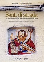 Santi di strada. Le edicole religiose della città vecchia di Bari. Ediz. illustrata. Vol. 1: Strada Santa Maria