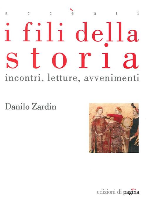 I fili della storia. Incontri letture avvenimenti - Danilo Zardin - copertina