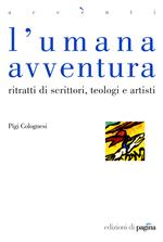 L' umana avventura. Ritratti di scrittori, teologi e artisti