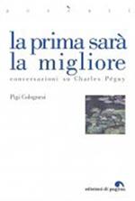 La prima sarà la migliore. Conversazioni su Charles Péguy