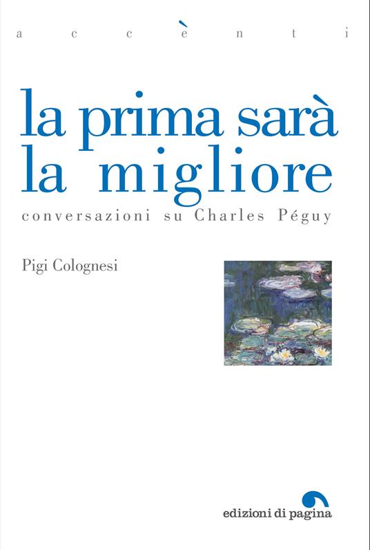 La prima sarà la migliore. Conversazioni su Charles Péguy - Pigi Colognesi - ebook
