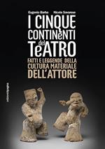 Cinque continenti del teatro. Fatti e leggende della cultura materiale dell'attore